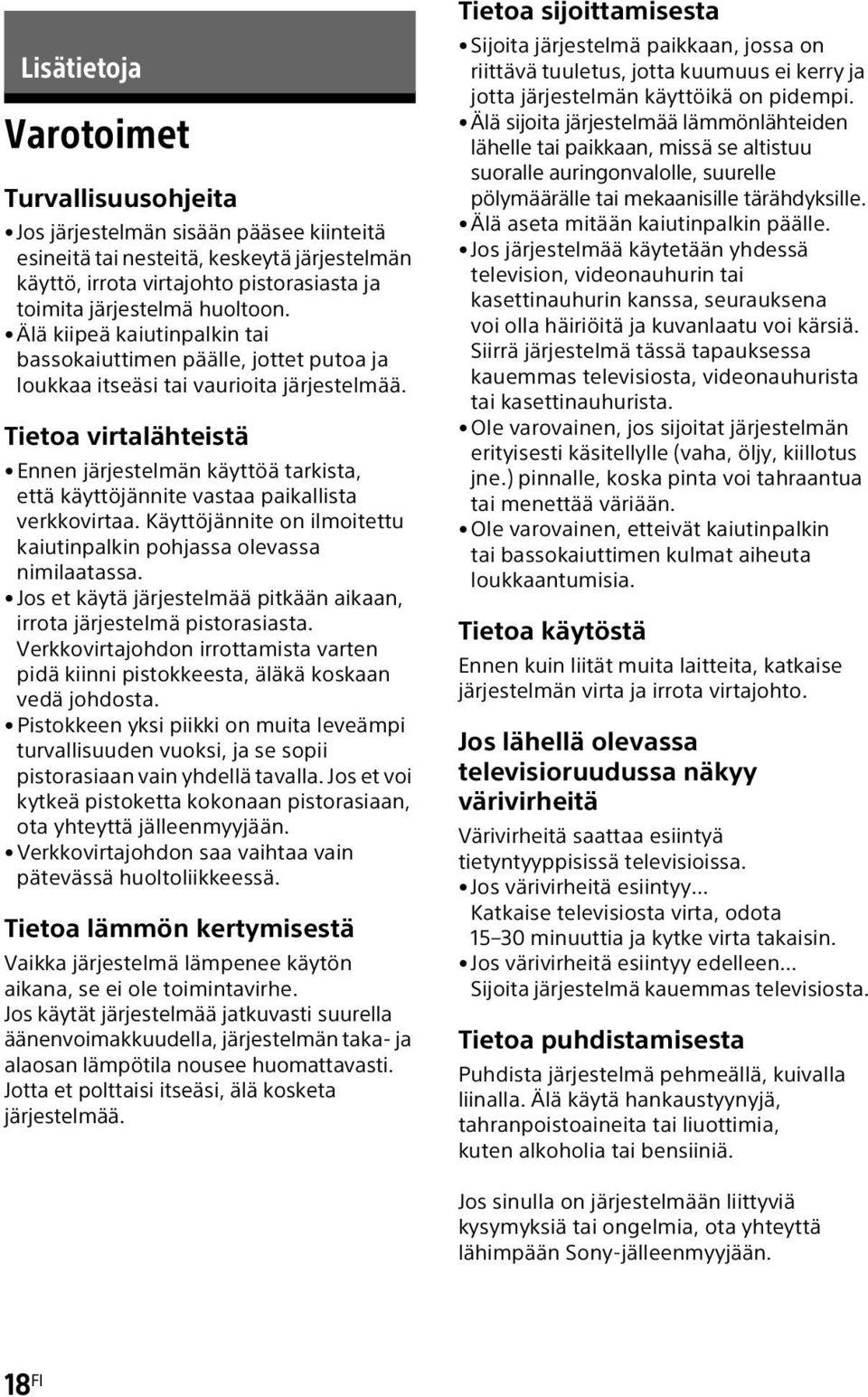 Tietoa virtalähteistä Ennen järjestelmän käyttöä tarkista, että käyttöjännite vastaa paikallista verkkovirtaa. Käyttöjännite on ilmoitettu kaiutinpalkin pohjassa olevassa nimilaatassa.