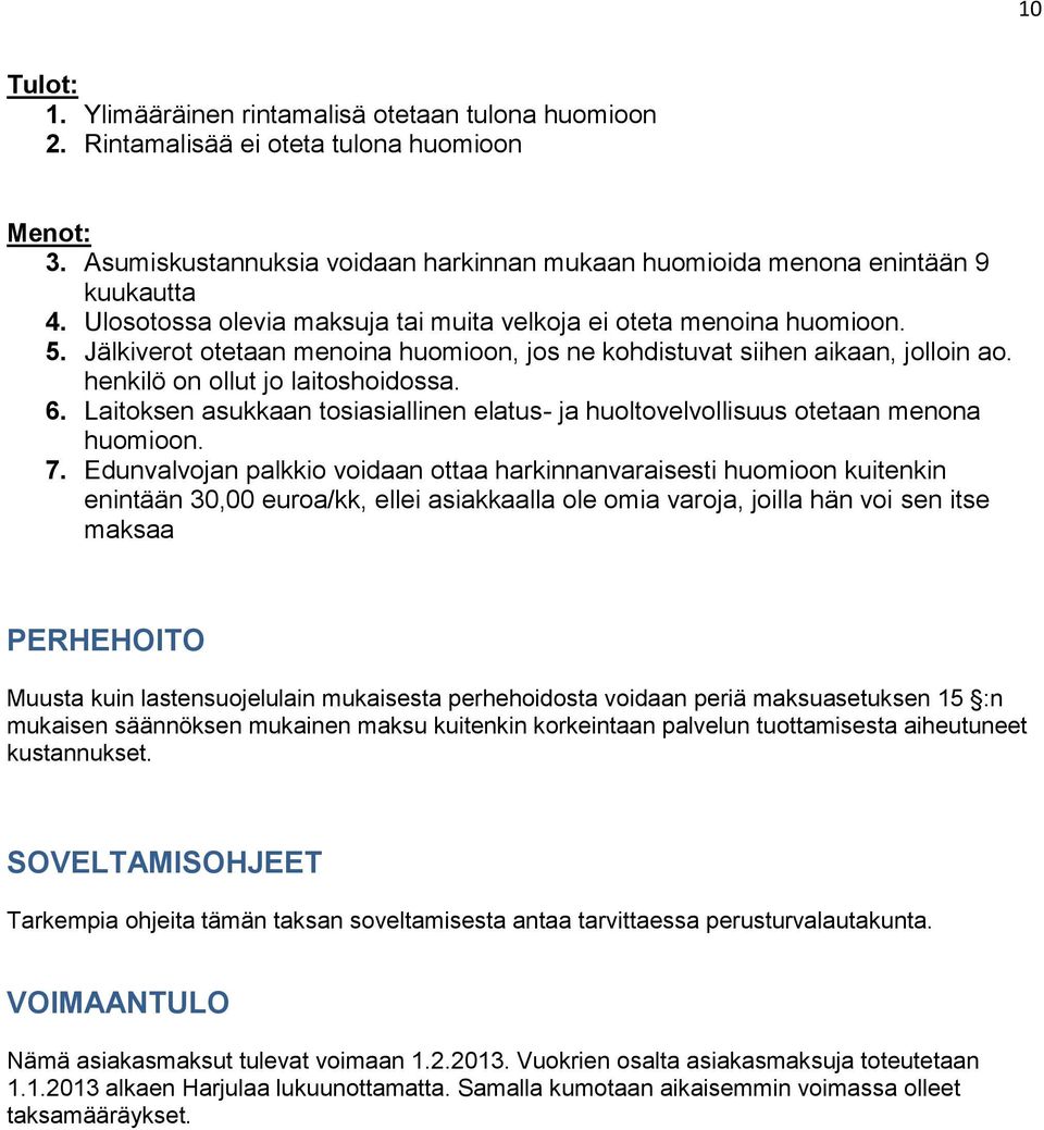 Laitoksen asukkaan tosiasiallinen elatus- ja huoltovelvollisuus otetaan menona huomioon. 7.