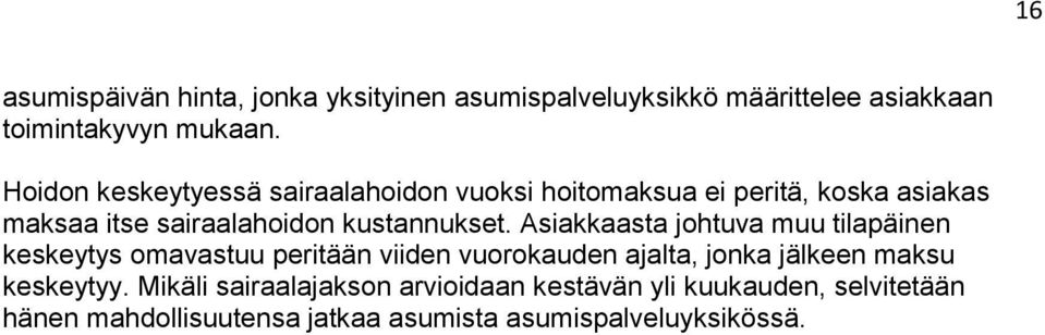 Asiakkaasta johtuva muu tilapäinen keskeytys omavastuu peritään viiden vuorokauden ajalta, jonka jälkeen maksu