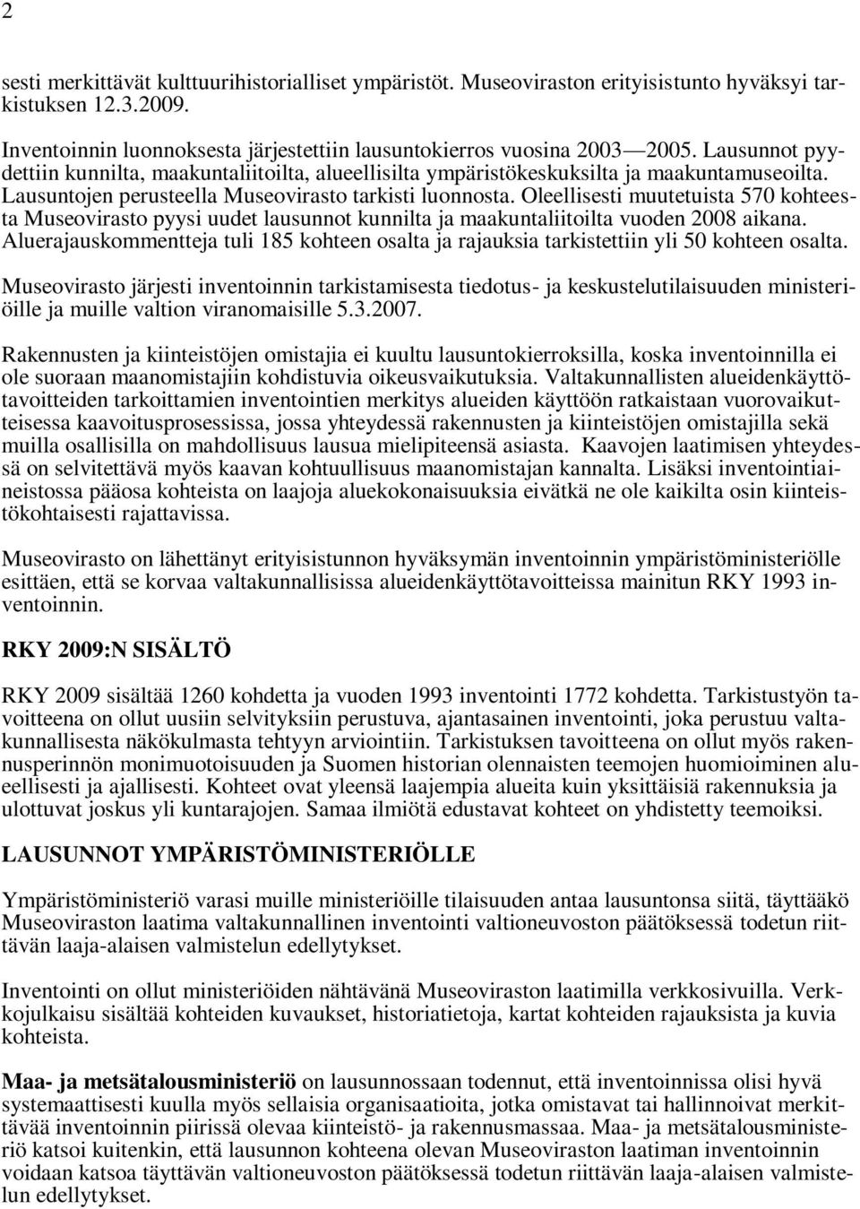 Oleellisesti muutetuista 570 kohteesta Museovirasto pyysi uudet lausunnot kunnilta ja maakuntaliitoilta vuoden 2008 aikana.