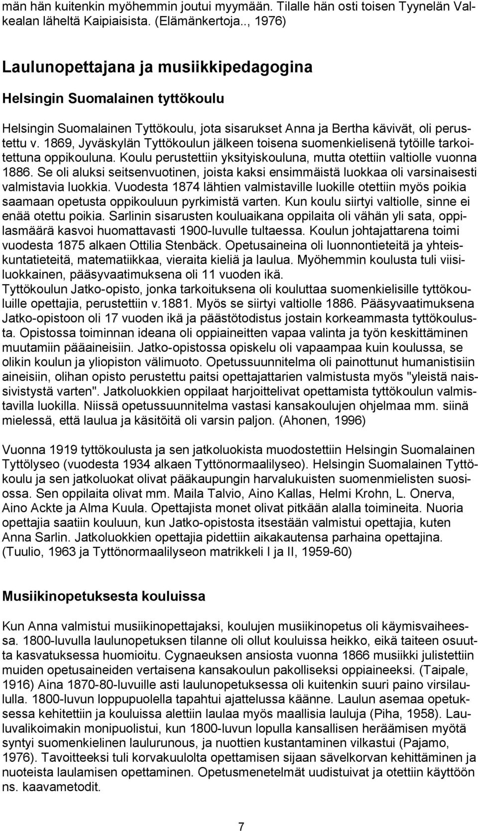 1869, Jyväskylän Tyttökoulun jälkeen toisena suomenkielisenä tytöille tarkoitettuna oppikouluna. Koulu perustettiin yksityiskouluna, mutta otettiin valtiolle vuonna 1886.