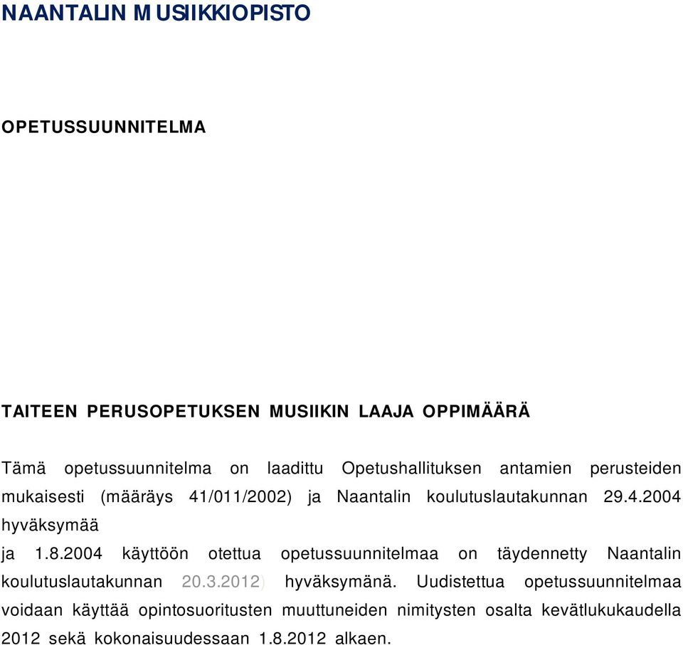 8.2004 käyttöön otettua opetussuunnitelmaa on täydennetty Naantalin koulutuslautakunnan 20.3.2012) hyväksymänä.