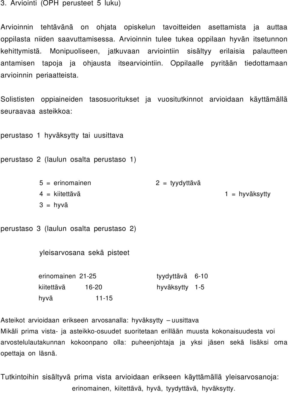 Oppilaalle pyritään tiedottamaan arvioinnin periaatteista.