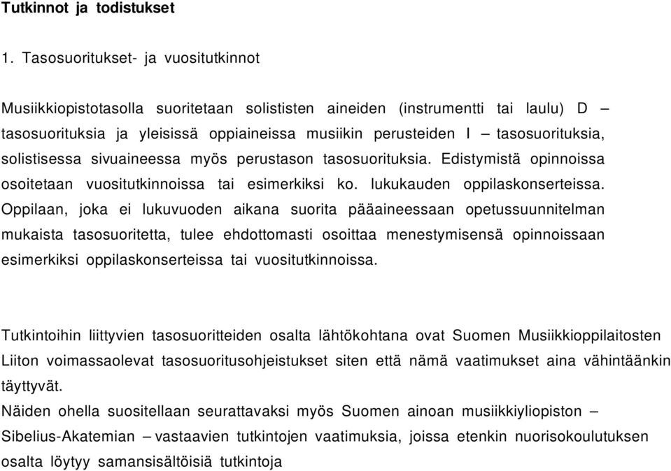 solistisessa sivuaineessa myös perustason tasosuorituksia. Edistymistä opinnoissa osoitetaan vuositutkinnoissa tai esimerkiksi ko. lukukauden oppilaskonserteissa.