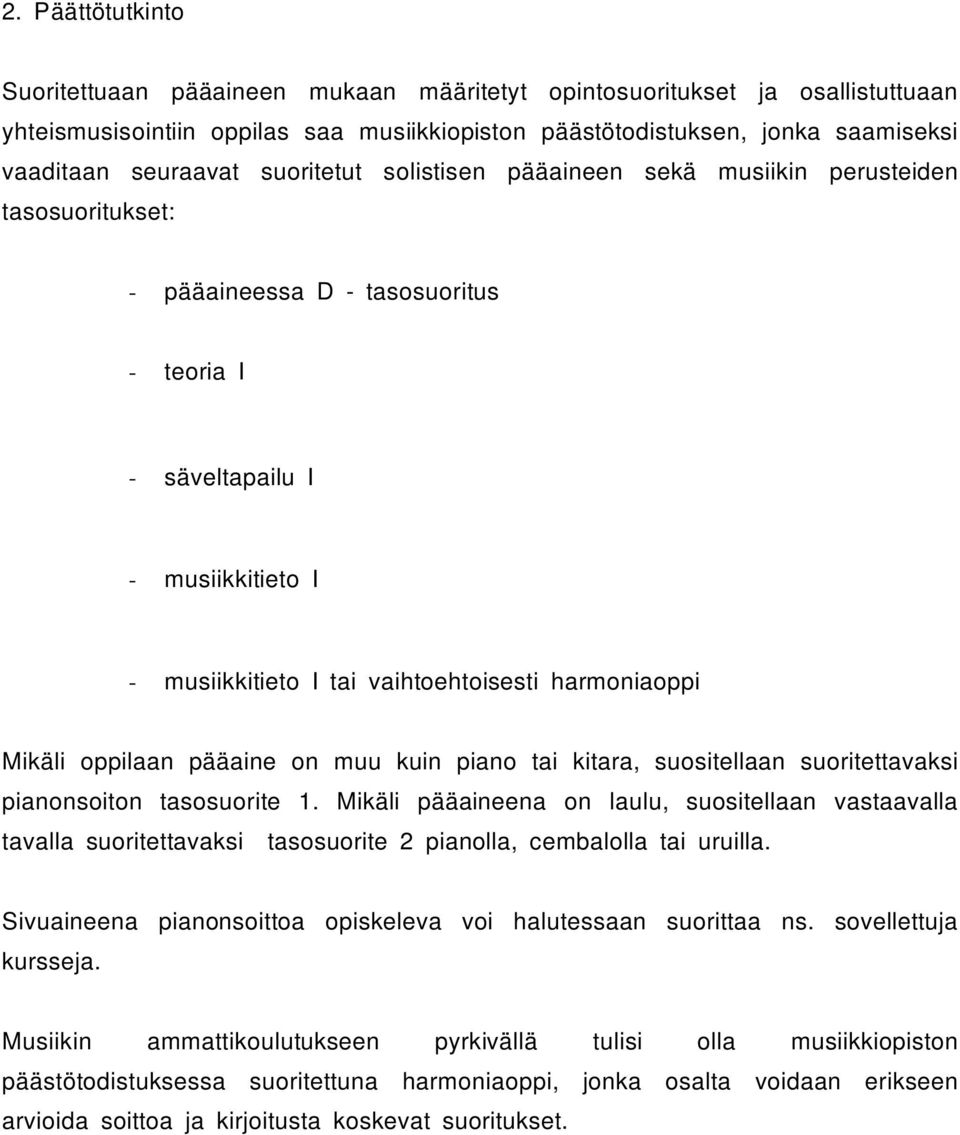 harmoniaoppi Mikäli oppilaan pääaine on muu kuin piano tai kitara, suositellaan suoritettavaksi pianonsoiton tasosuorite 1.