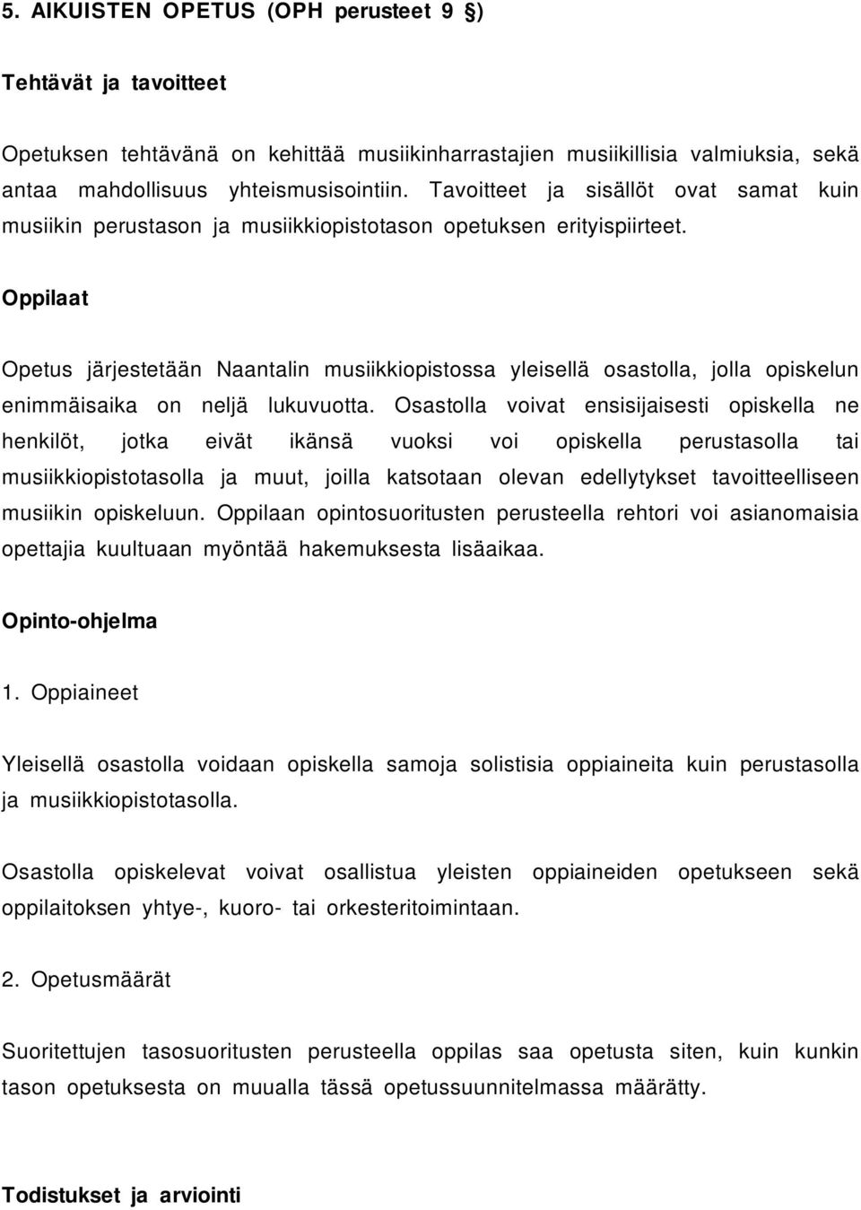 Oppilaat Opetus järjestetään Naantalin musiikkiopistossa yleisellä osastolla, jolla opiskelun enimmäisaika on neljä lukuvuotta.