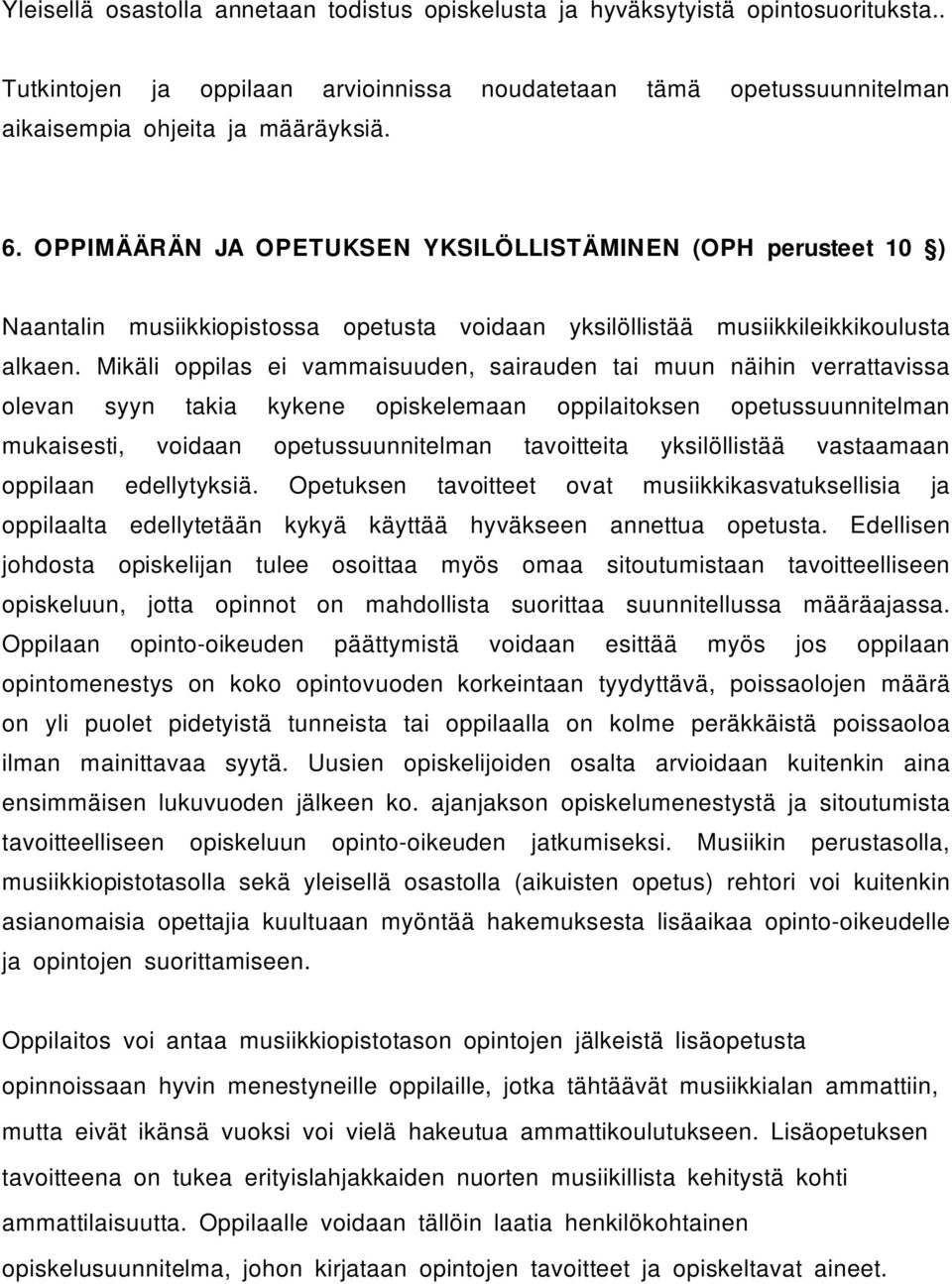 Mikäli oppilas ei vammaisuuden, sairauden tai muun näihin verrattavissa olevan syyn takia kykene opiskelemaan oppilaitoksen opetussuunnitelman mukaisesti, voidaan opetussuunnitelman tavoitteita