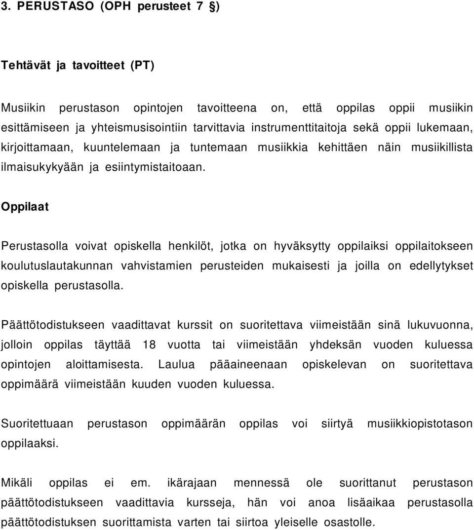 Oppilaat Perustasolla voivat opiskella henkilöt, jotka on hyväksytty oppilaiksi oppilaitokseen koulutuslautakunnan vahvistamien perusteiden mukaisesti ja joilla on edellytykset opiskella perustasolla.