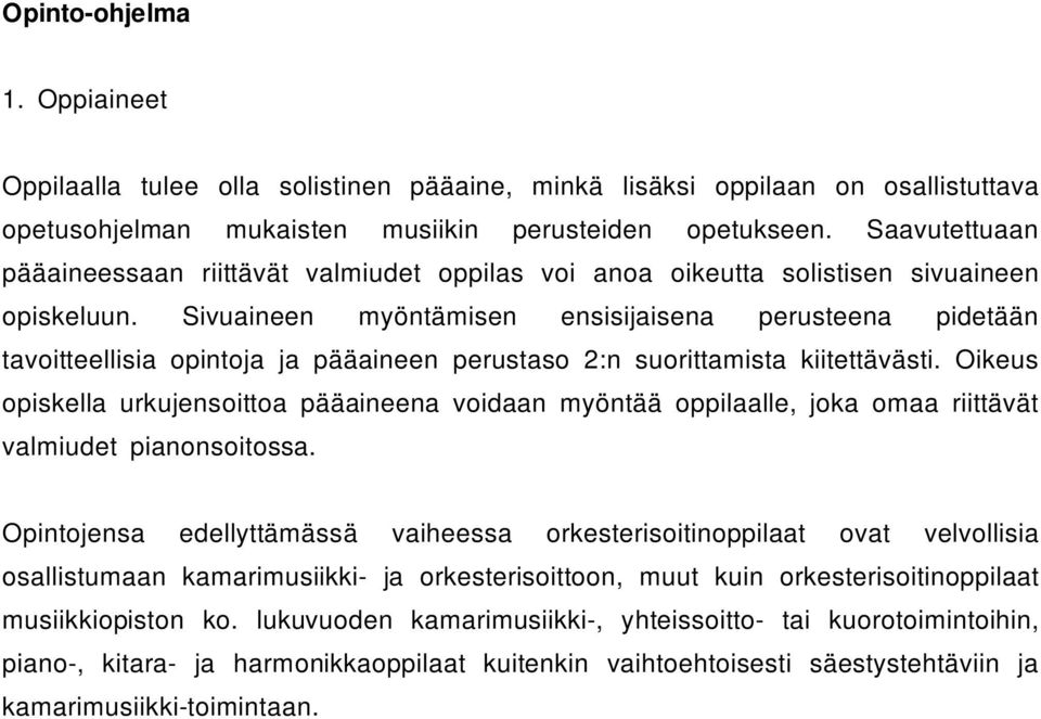 Sivuaineen myöntämisen ensisijaisena perusteena pidetään tavoitteellisia opintoja ja pääaineen perustaso 2:n suorittamista kiitettävästi.