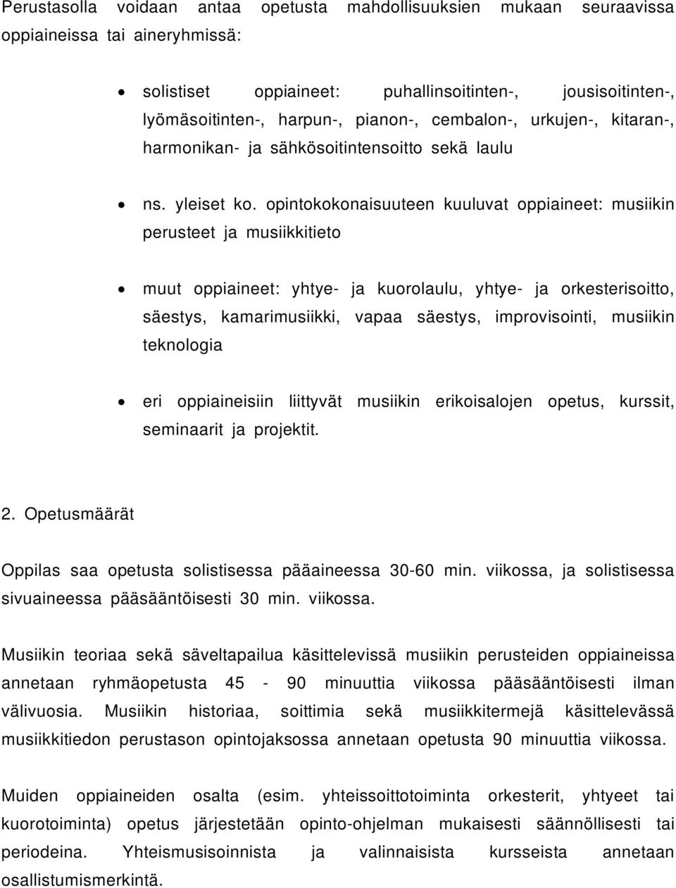 opintokokonaisuuteen kuuluvat oppiaineet: musiikin perusteet ja musiikkitieto muut oppiaineet: yhtye- ja kuorolaulu, yhtye- ja orkesterisoitto, säestys, kamarimusiikki, vapaa säestys, improvisointi,