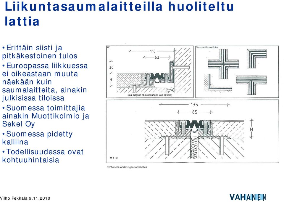 kuin saumalaitteita, ainakin julkisissa tiloissa Suomessa toimittajia