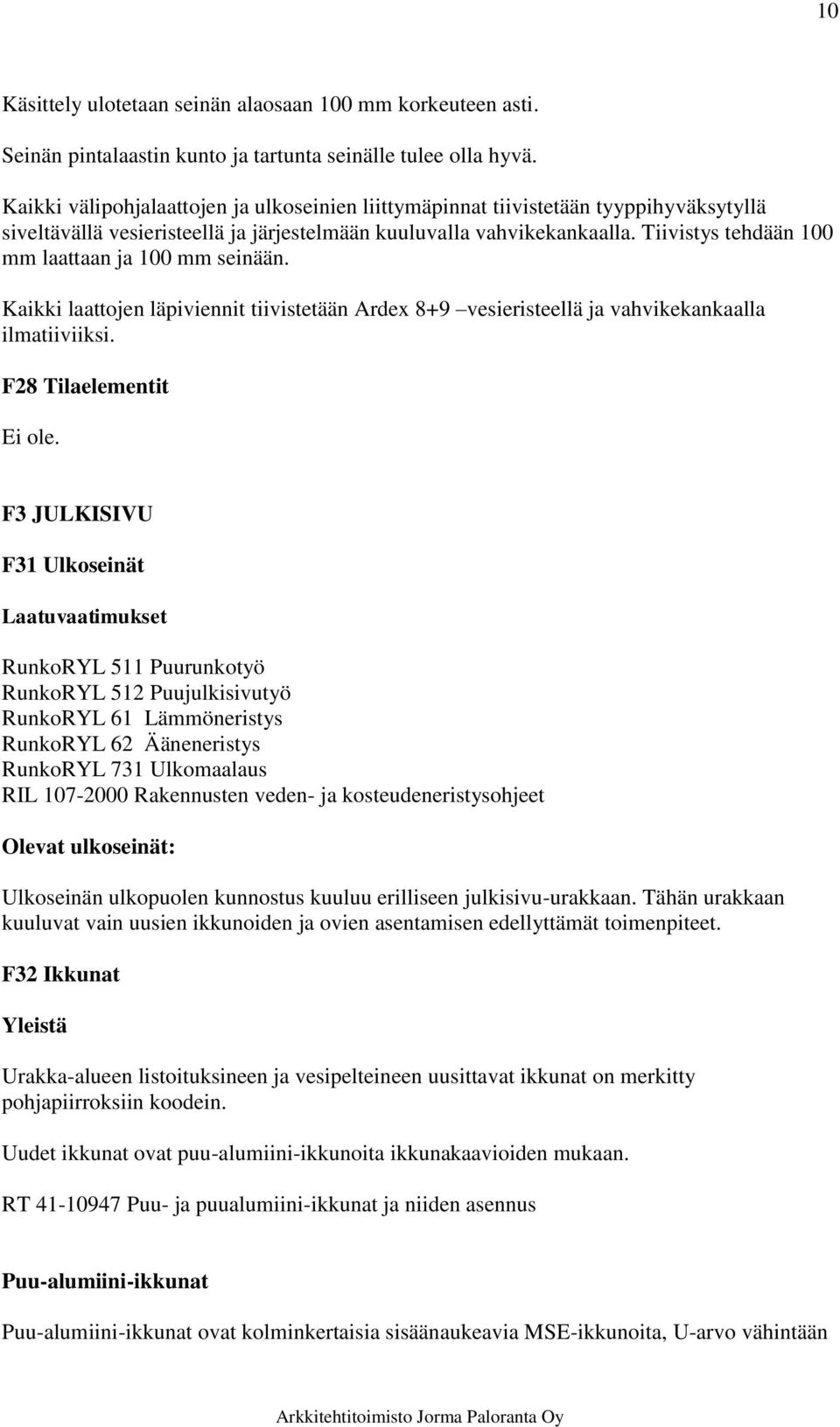 Tiivistys tehdään 100 mm laattaan ja 100 mm seinään. Kaikki laattojen läpiviennit tiivistetään Ardex 8+9 vesieristeellä ja vahvikekankaalla ilmatiiviiksi.