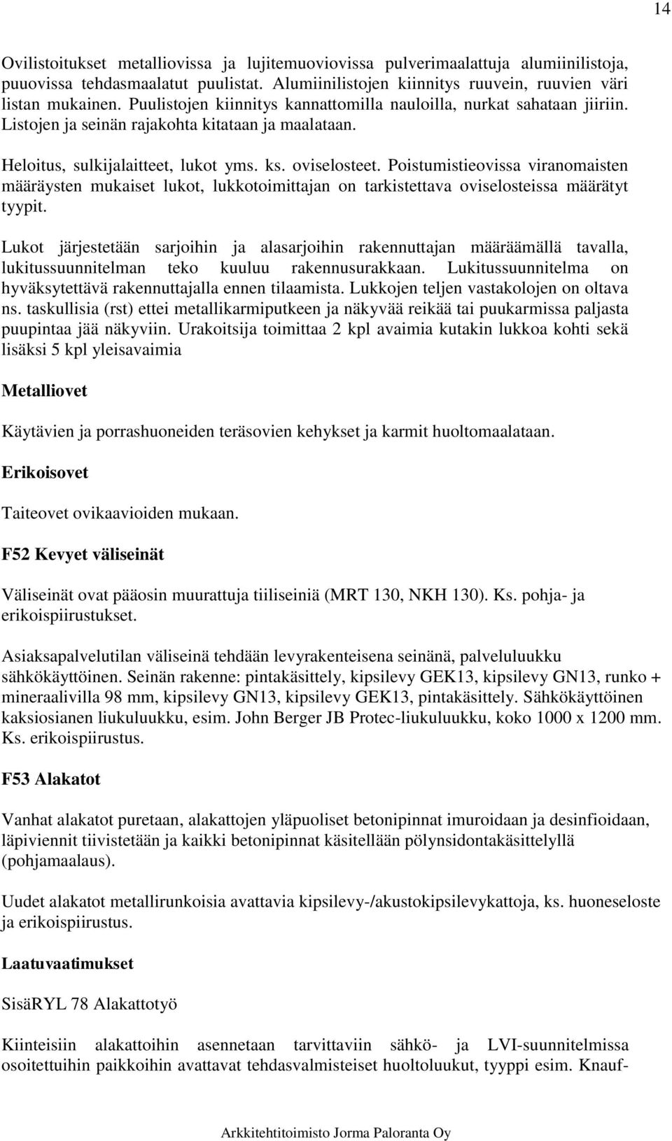 Poistumistieovissa viranomaisten määräysten mukaiset lukot, lukkotoimittajan on tarkistettava oviselosteissa määrätyt tyypit.