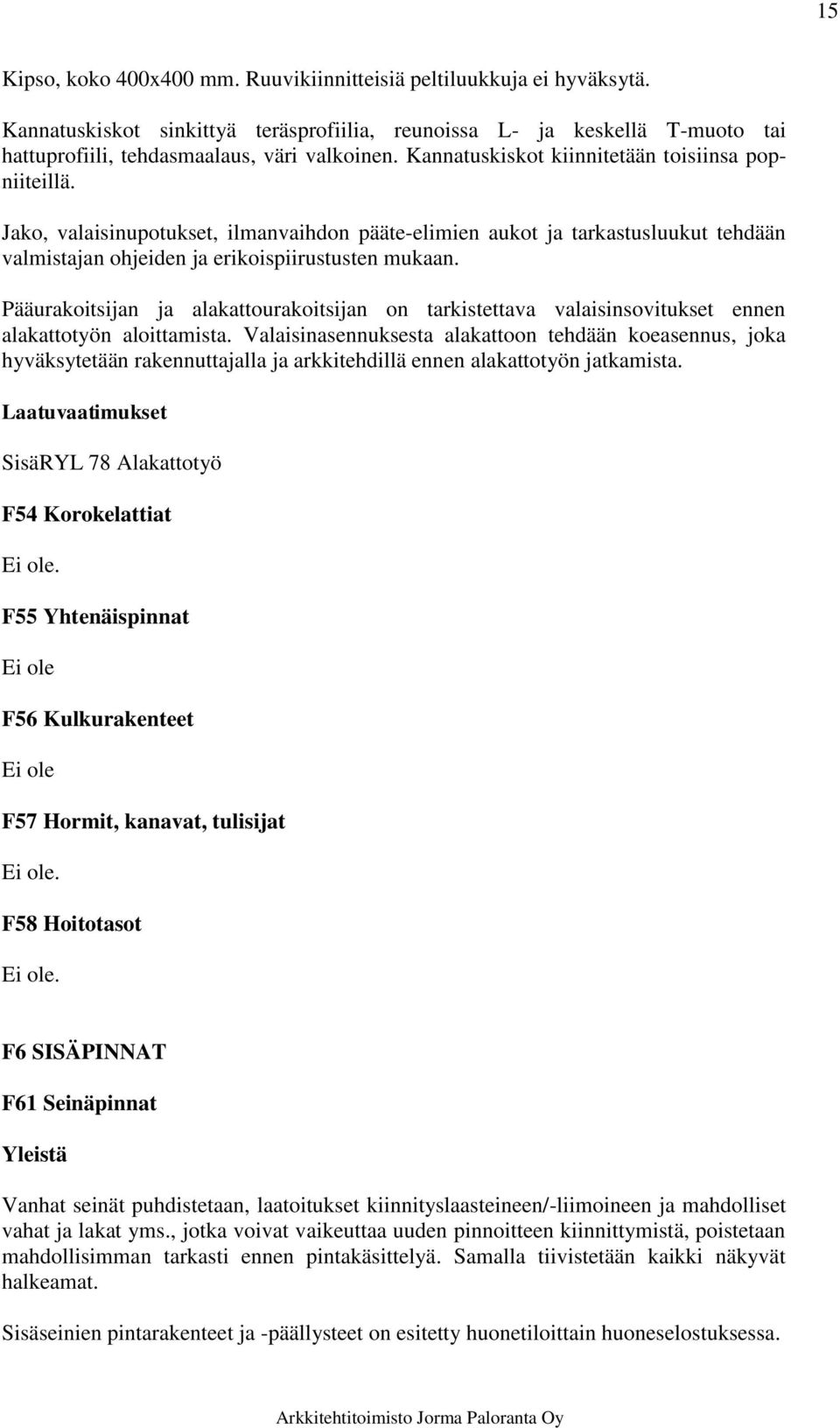 Pääurakoitsijan ja alakattourakoitsijan on tarkistettava valaisinsovitukset ennen alakattotyön aloittamista.