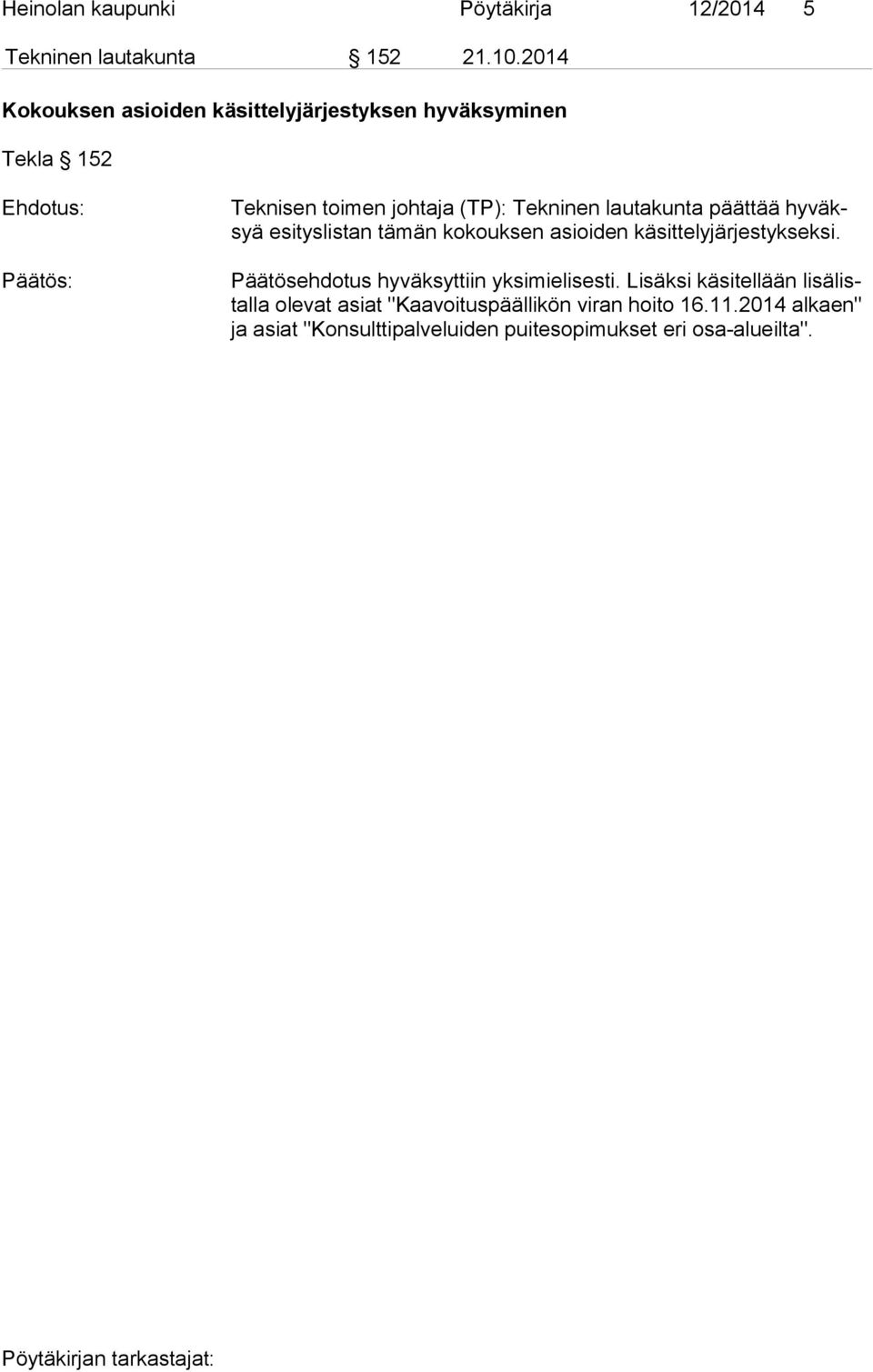 päättää hy väksyä esityslistan tämän kokouksen asioiden käsittelyjärjestykseksi.