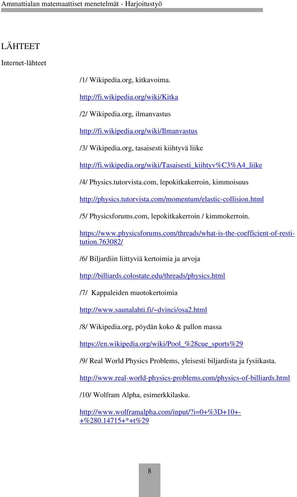 html /5/ Physicsforums.com, lepokitkakerroin / kimmokerroin. /6/ Biljardiin liittyviä kertoimia ja arvoja http://billiards.colostate.edu/threads/physics.html /7/ Kappaleiden muotokertoimia http://www.