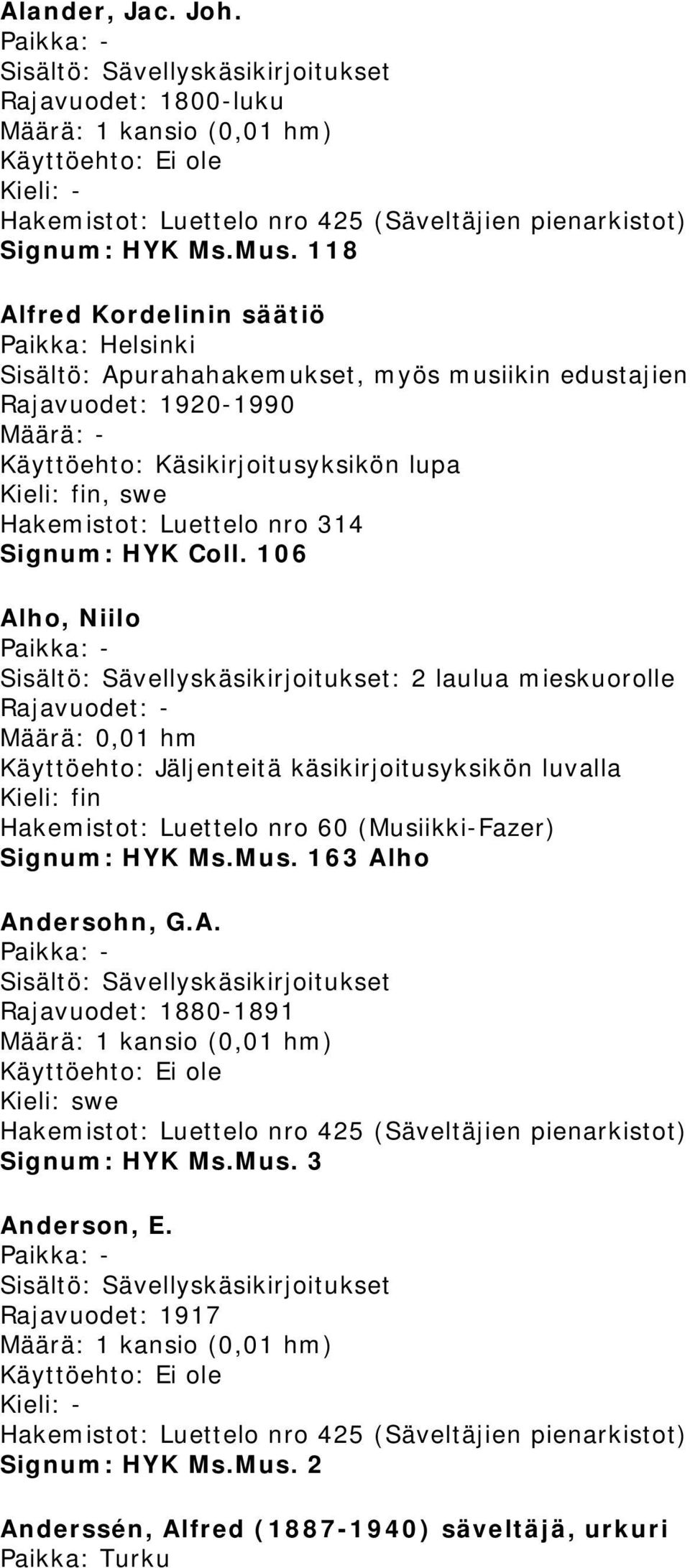 Käsikirjoitusyksikön lupa, swe Hakemistot: Luettelo nro 314 Signum: HYK Coll.