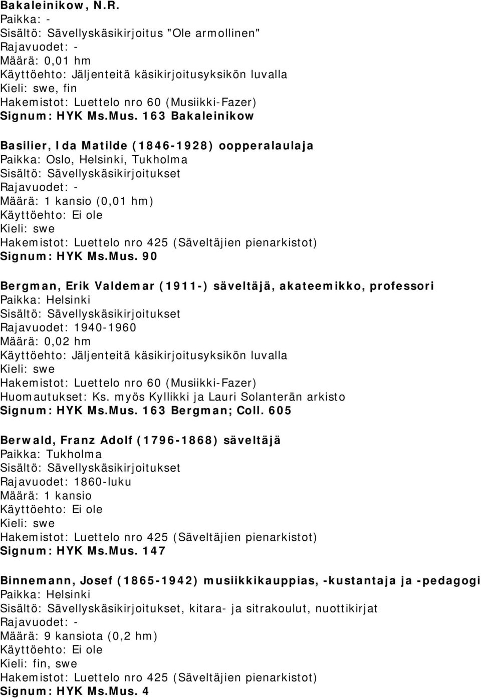 90 Bergman, Erik Valdemar (1911-) säveltäjä, akateemikko, professori Rajavuodet: 1940-1960 Määrä: 0,02 hm Huomautukset: Ks.