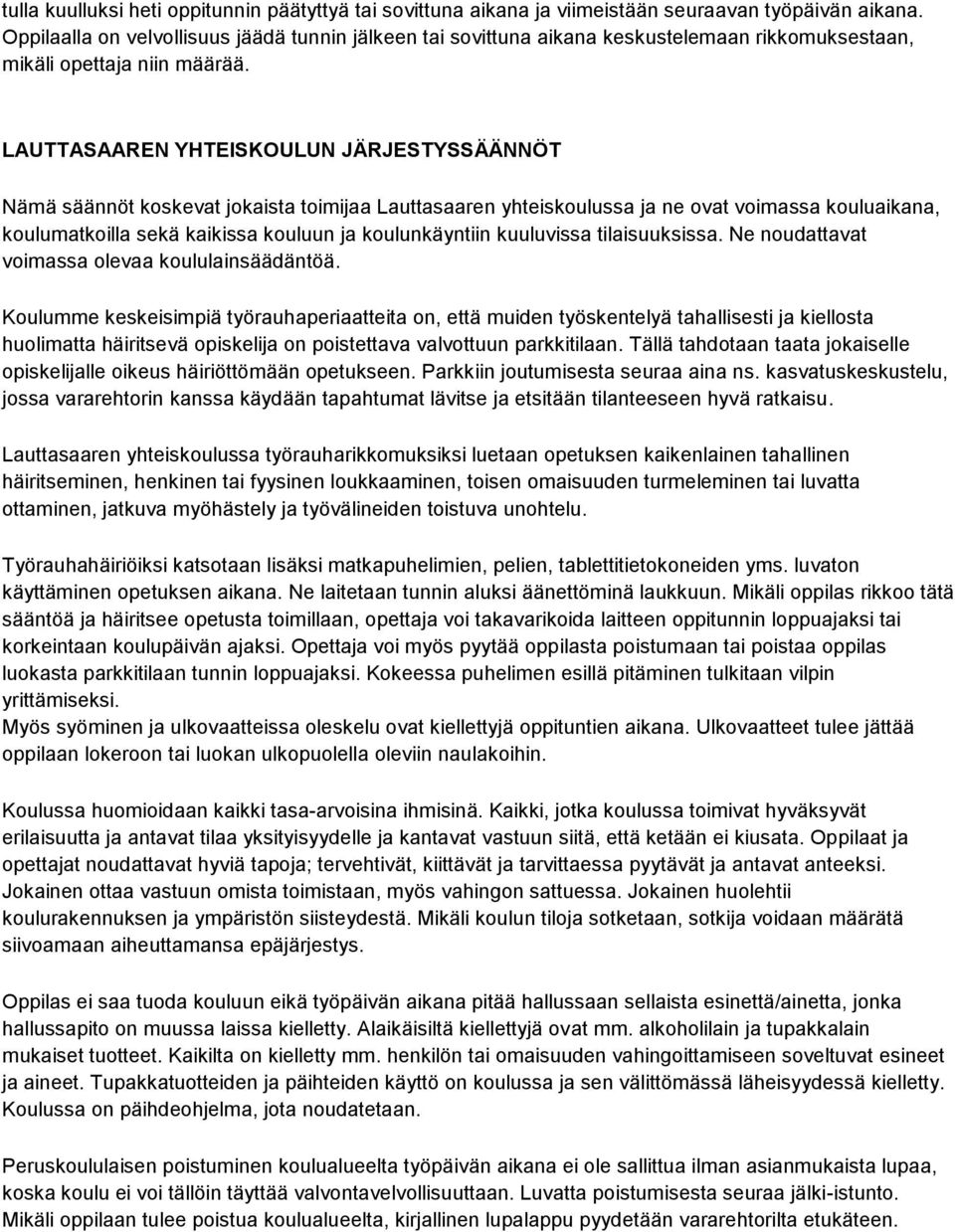 LAUTTASAAREN YHTEISKOULUN JÄRJESTYSSÄÄNNÖT Nämä säännöt koskevat jokaista toimijaa Lauttasaaren yhteiskoulussa ja ne ovat voimassa kouluaikana, koulumatkoilla sekä kaikissa kouluun ja koulunkäyntiin