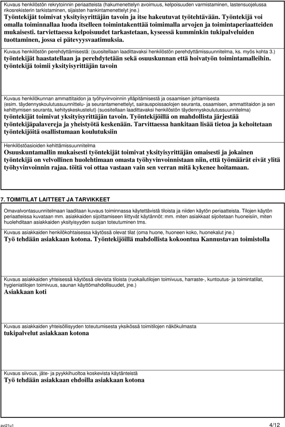 Työntekijä voi omalla toiminnallaa luoda itselleen toimintakenttää toimimalla arvojen ja toimintaperiaatteiden mukaisesti.