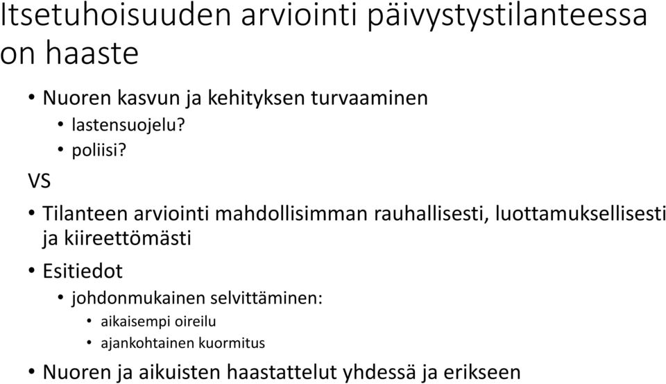 VS Tilanteen arviointi mahdollisimman rauhallisesti, luottamuksellisesti ja