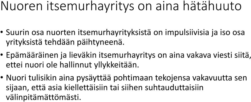 Epämääräinen ja lieväkin itsemurhayritys on aina vakava viesti siitä, ettei nuori ole hallinnut