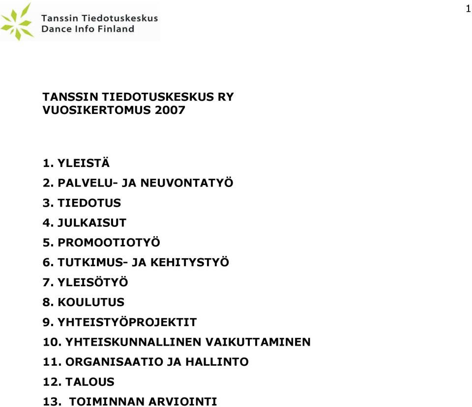 TUTKIMUS- JA KEHITYSTYÖ 7. YLEISÖTYÖ 8. KOULUTUS 9. YHTEISTYÖPROJEKTIT 10.