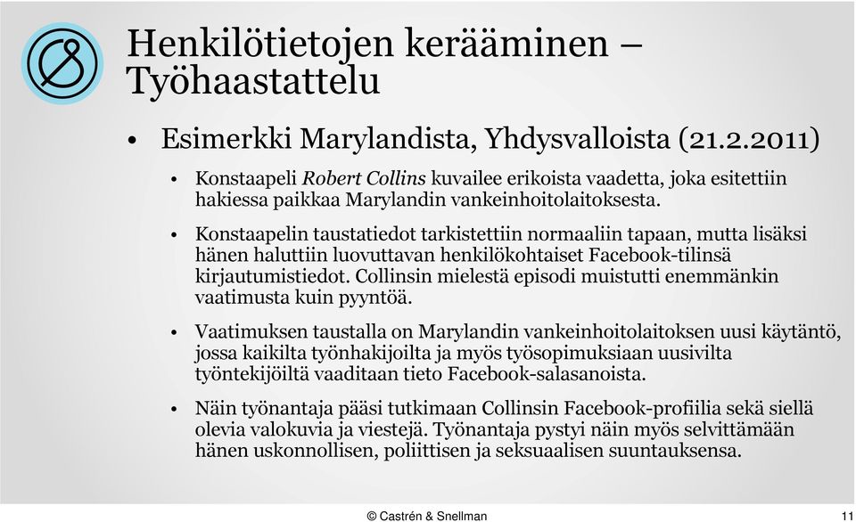 Konstaapelin taustatiedot tarkistettiin normaaliin tapaan, mutta lisäksi hänen haluttiin luovuttavan henkilökohtaiset Facebook-tilinsä kirjautumistiedot.