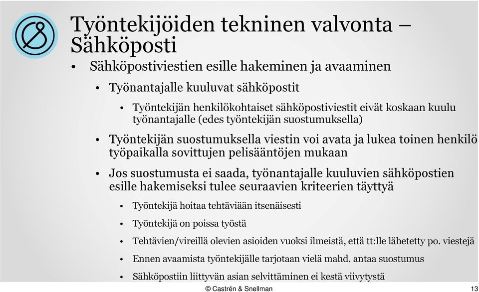 saada, työnantajalle kuuluvien sähköpostien esille hakemiseksi tulee seuraavien kriteerien täyttyä Työntekijä hoitaa tehtäviään itsenäisesti Työntekijä on poissa työstä Tehtävien/vireillä