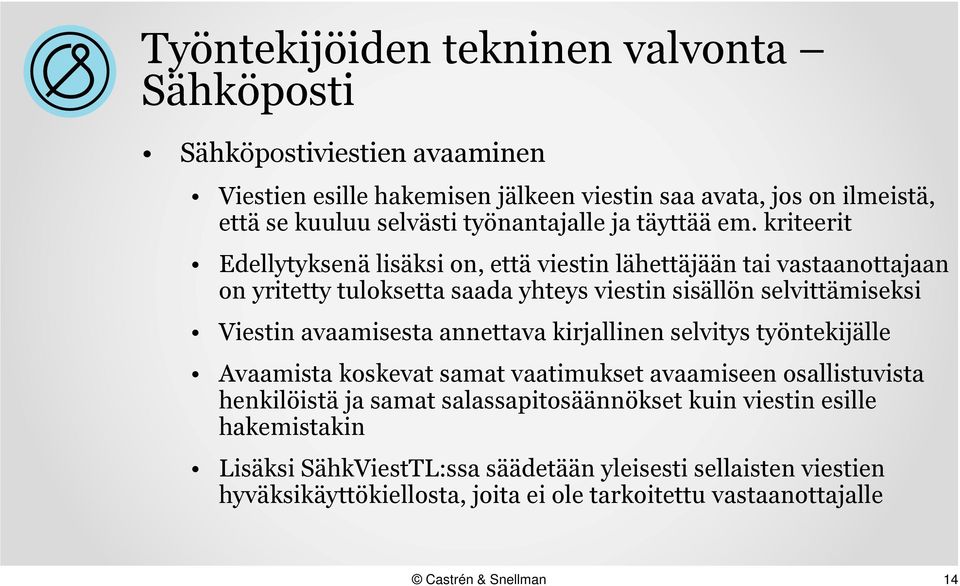 kriteerit Edellytyksenä lisäksi on, että viestin lähettäjään tai vastaanottajaan on yritetty tuloksetta saada yhteys viestin sisällön selvittämiseksi Viestin avaamisesta