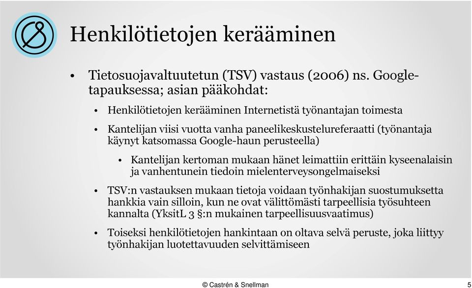 katsomassa Google-haun perusteella) Kantelijan kertoman mukaan hänet leimattiin erittäin kyseenalaisin ja vanhentunein tiedoin mielenterveysongelmaiseksi TSV:n vastauksen mukaan