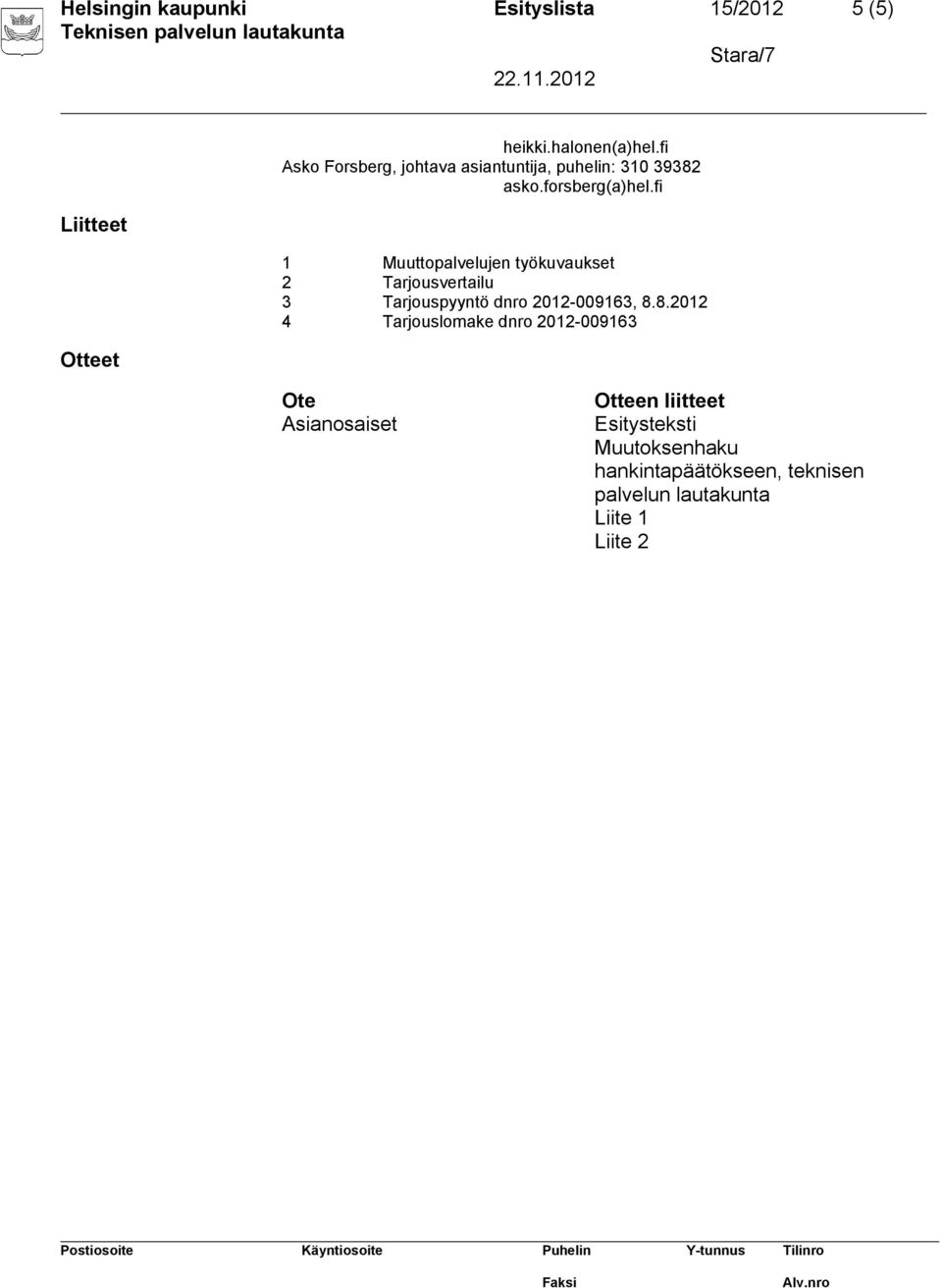 fi 1 Muuttopalvelujen työkuvaukset 2 Tarjousvertailu 3 Tarjouspyyntö dnro 2012-009163, 8.