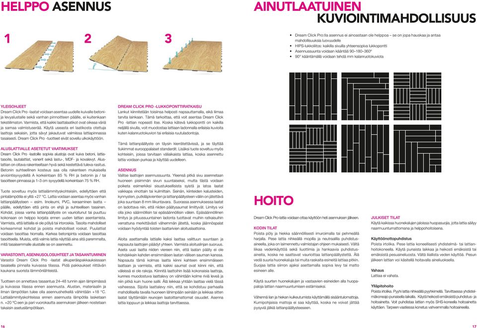 betonija levyalustalle sekä vanhan pinnoitteen päälle, ei kuitenkaan tekstiilimaton. Varmista, että kaikki laattalaatikot ovat oikeaa väriä ja samaa valmistuserää.