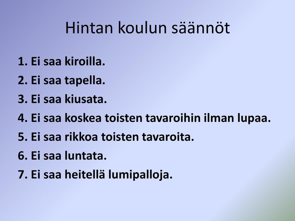 Ei saa koskea toisten tavaroihin ilman lupaa. 5.