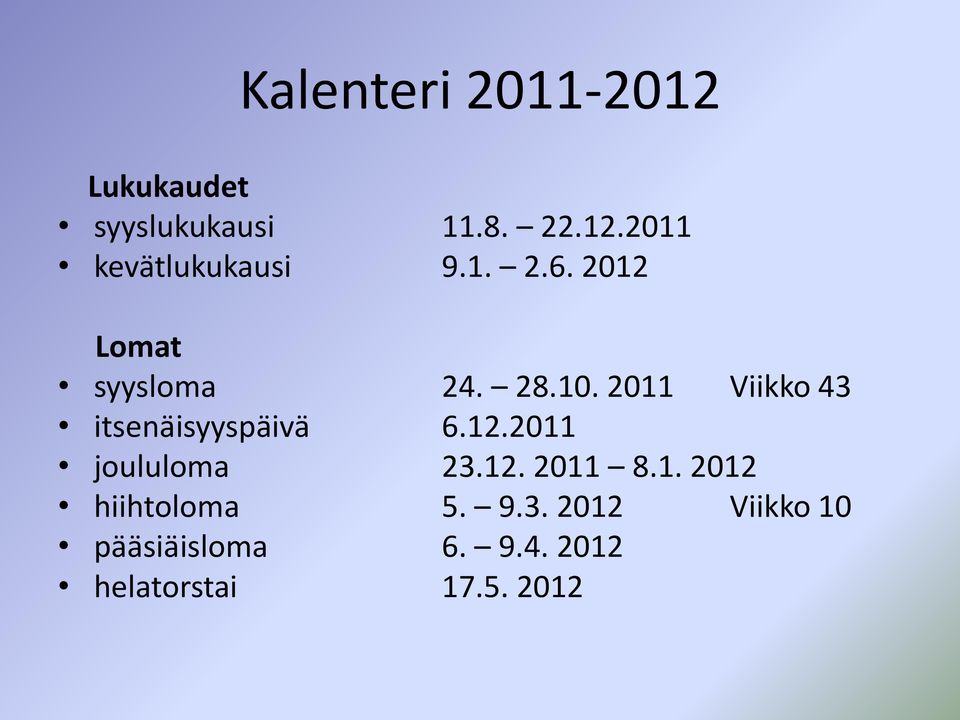2011 Viikko 43 itsenäisyyspäivä 6.12.2011 joululoma 23.12. 2011 8.1. 2012 hiihtoloma 5.