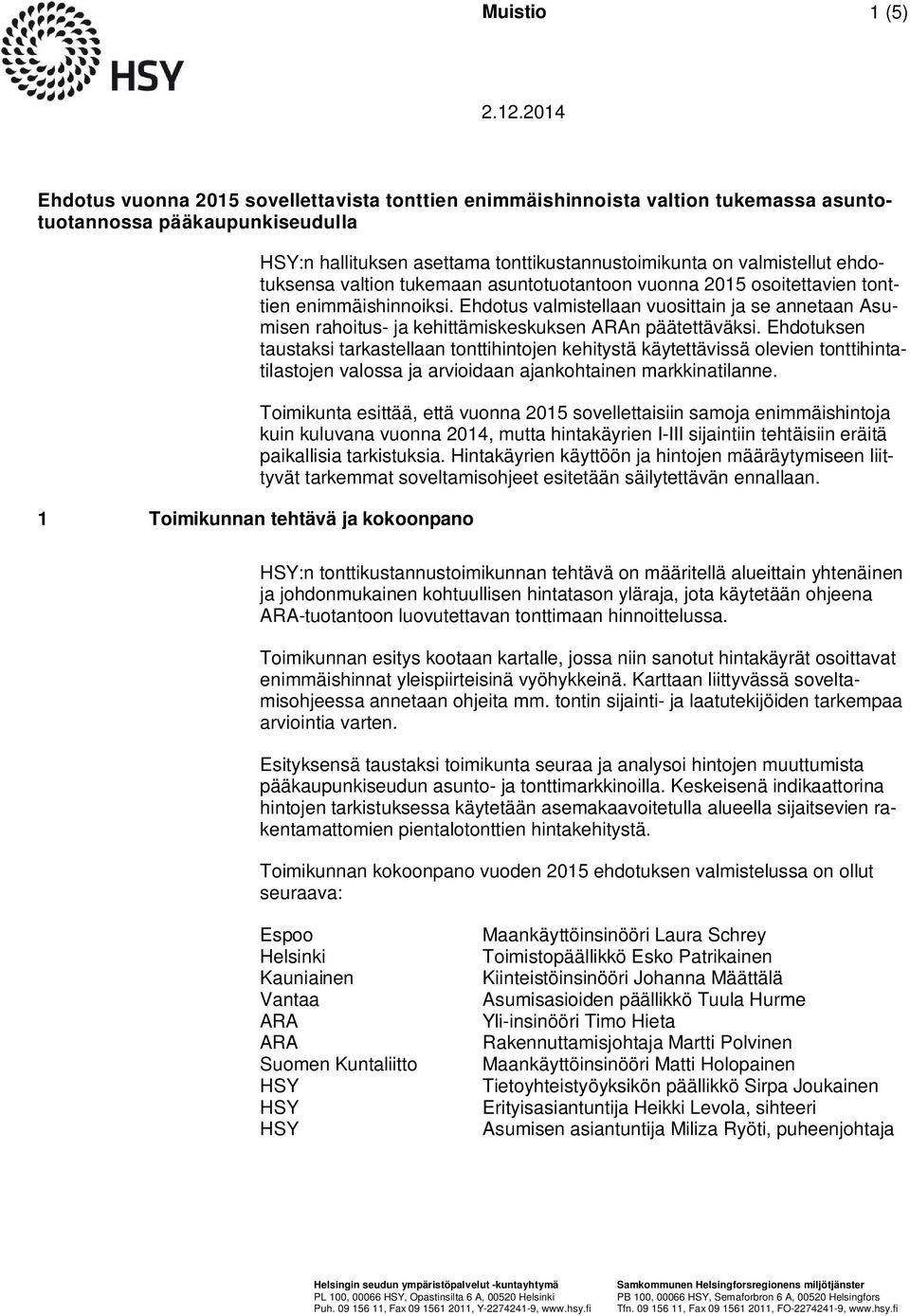 tonttikustannustoimikunta on valmistellut ehdotuksensa valtion tukemaan asuntotuotantoon vuonna 2015 osoitettavien tonttien enimmäishinnoiksi.