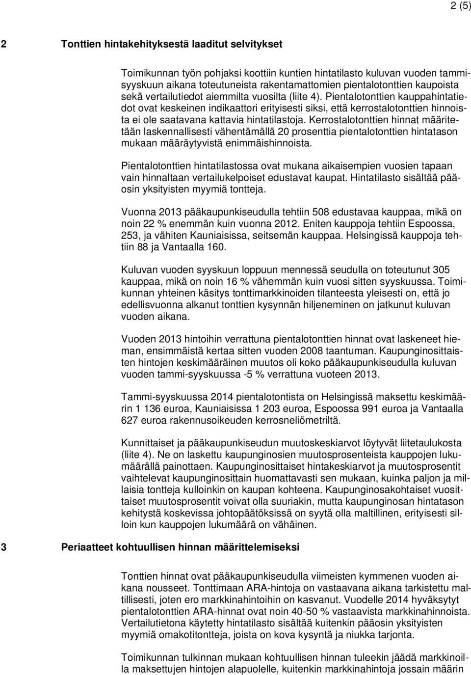 Pientalotonttien kauppahintatiedot ovat keskeinen indikaattori erityisesti siksi, että kerrostalotonttien hinnoista ei ole saatavana kattavia hintatilastoja.
