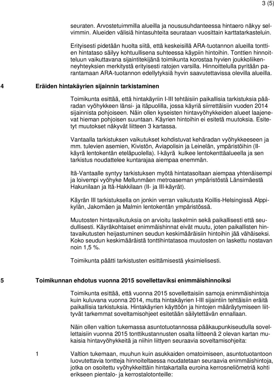 Tonttien hinnoitteluun vaikuttavana sijaintitekijänä toimikunta korostaa hyvien joukkoliikenneyhteyksien merkitystä erityisesti ratojen varsilla.