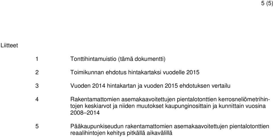 pientalotonttien kerrosneliömetrihintojen keskiarvot ja niiden muutokset kaupunginosittain ja kunnittain