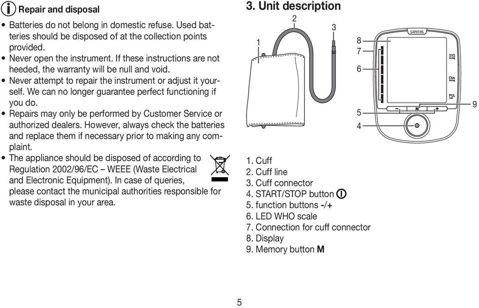 Repairs may only be performed by Customer Service or authorized dealers. However, always check the batteries and replace them if necessary prior to making any complaint.