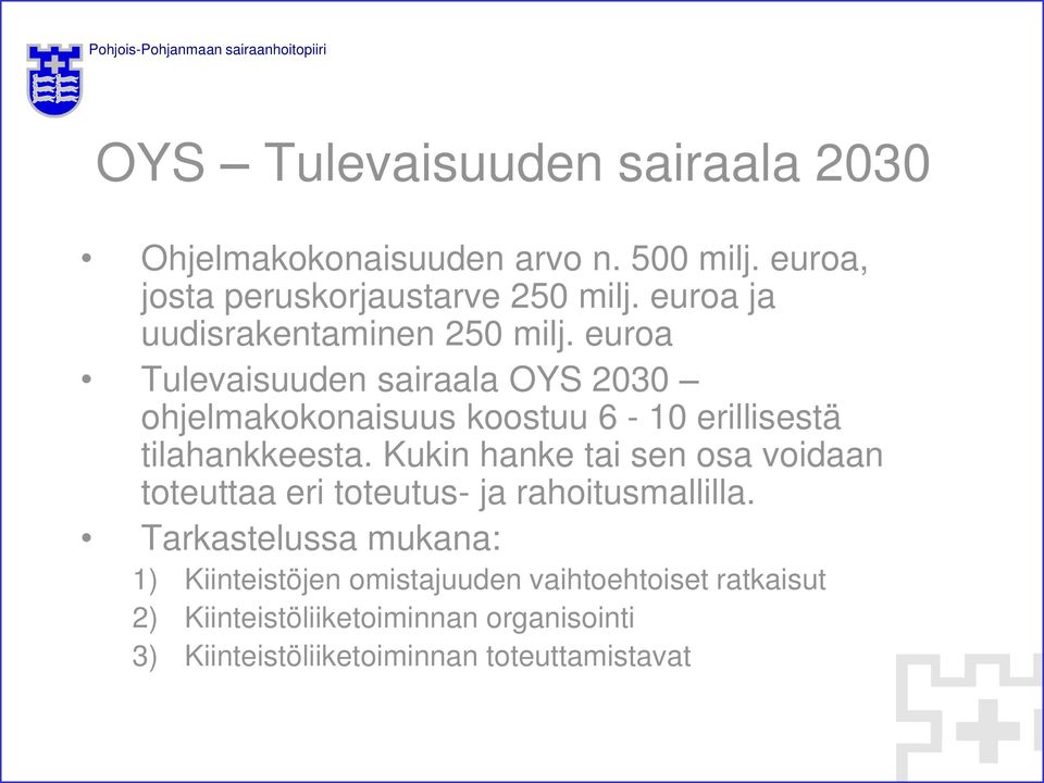 euroa Tulevaisuuden sairaala OYS 2030 ohjelmakokonaisuus koostuu 6-10 erillisestä tilahankkeesta.