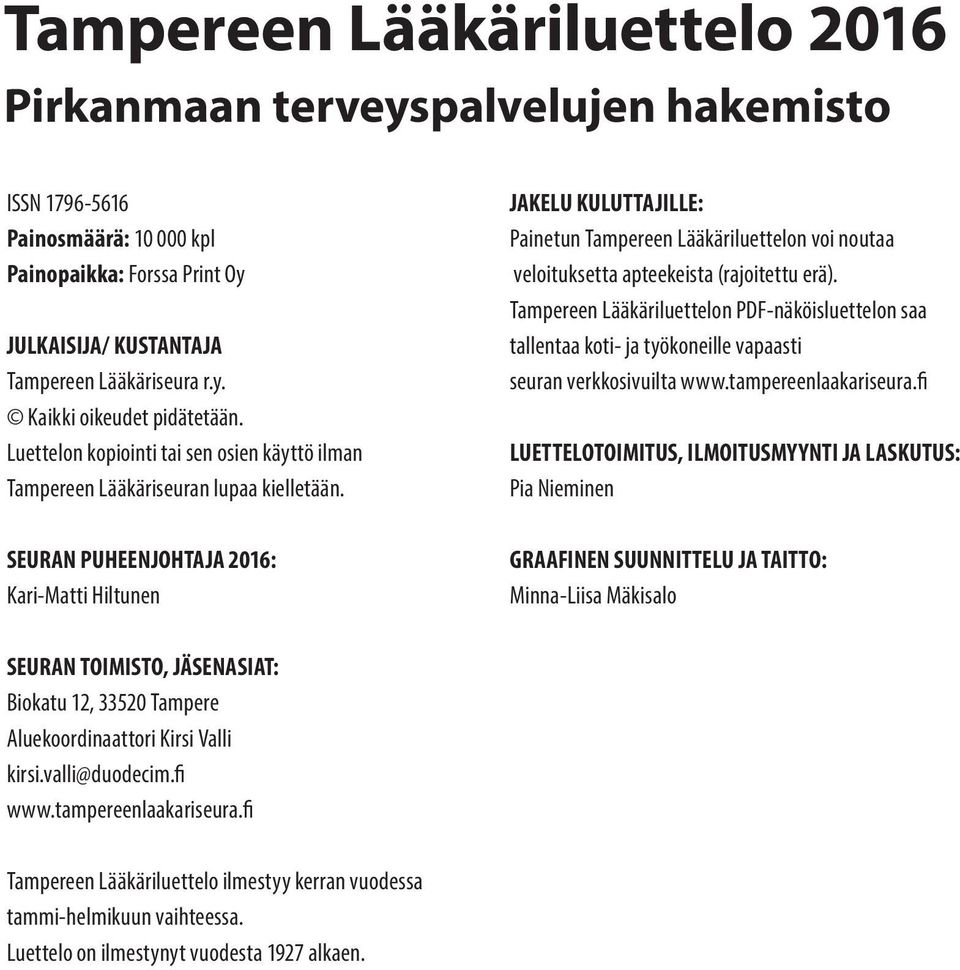 SEURAN PUHEENJOHTAJA 2016: Kari-Matti Hiltunen JAKELU KULUTTAJILLE: Painetun Tampereen Lääkäriluettelon voi noutaa veloituksetta apteekeista (rajoitettu erä).
