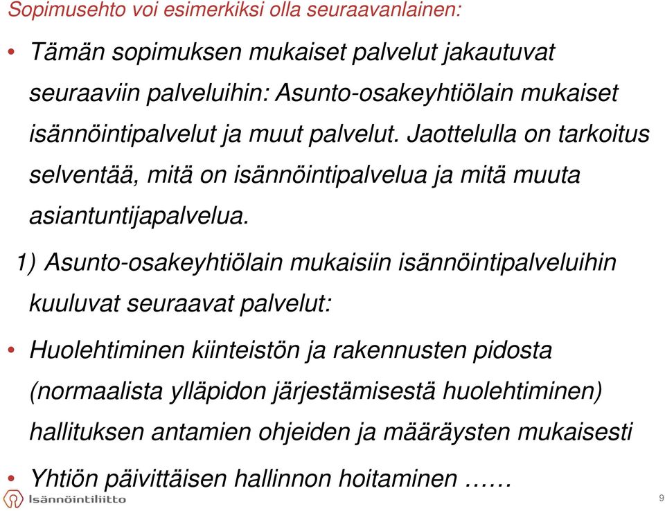 1) Asunto-osakeyhtiölain mukaisiin isännöintipalveluihin kuuluvat seuraavat palvelut: Huolehtiminen kiinteistön ja rakennusten pidosta