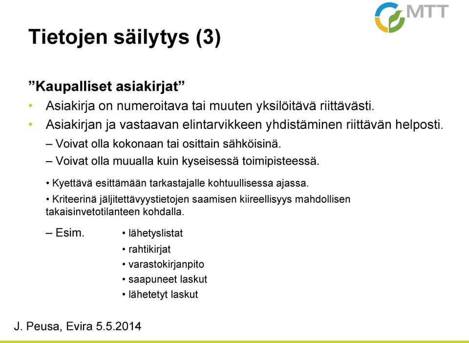 Voivat olla muualla kuin kyseisessä toimipisteessä. Kyettävä esittämään tarkastajalle kohtuullisessa ajassa.