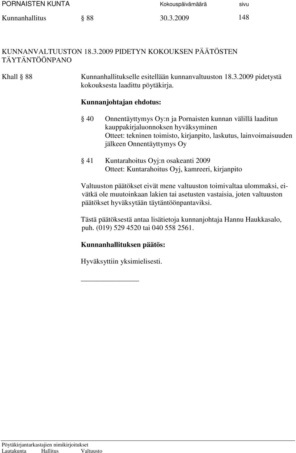 Onnentäyttymys Oy 41 Kuntarahoitus Oyj:n osakeanti 2009 Otteet: Kuntarahoitus Oyj, kamreeri, kirjanpito Valtuuston päätökset eivät mene valtuuston toimivaltaa ulommaksi, eivätkä ole muutoinkaan