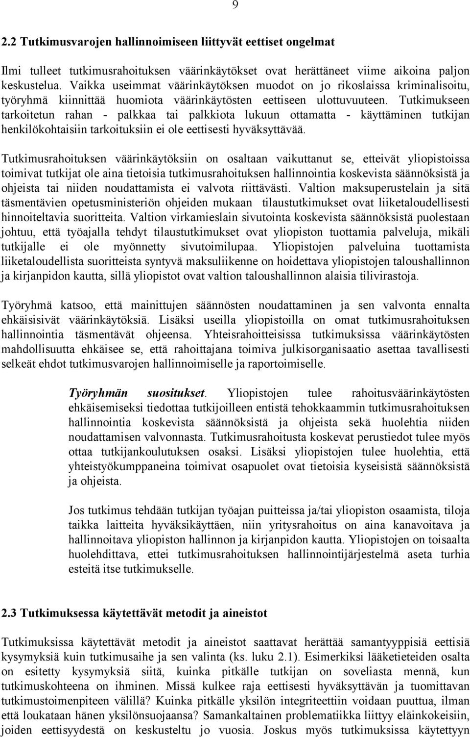 Tutkimukseen tarkoitetun rahan - palkkaa tai palkkiota lukuun ottamatta - käyttäminen tutkijan henkilökohtaisiin tarkoituksiin ei ole eettisesti hyväksyttävää.