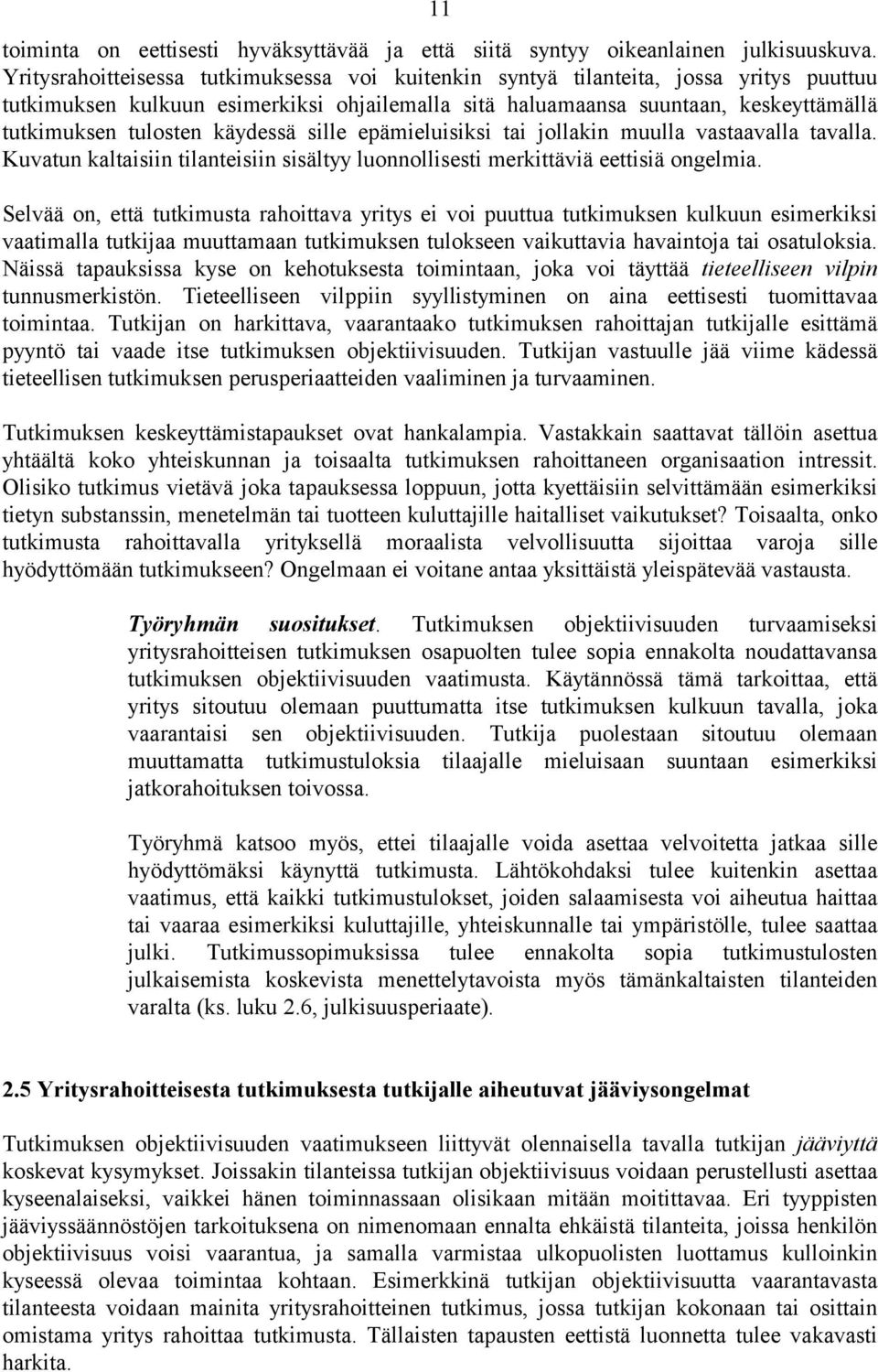 käydessä sille epämieluisiksi tai jollakin muulla vastaavalla tavalla. Kuvatun kaltaisiin tilanteisiin sisältyy luonnollisesti merkittäviä eettisiä ongelmia.