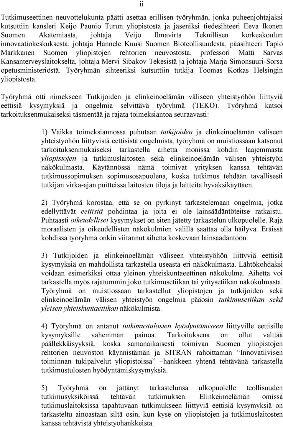 neuvostosta, professori Matti Sarvas Kansanterveyslaitokselta, johtaja Mervi Sibakov Tekesistä ja johtaja Marja Simonsuuri-Sorsa opetusministeriöstä.