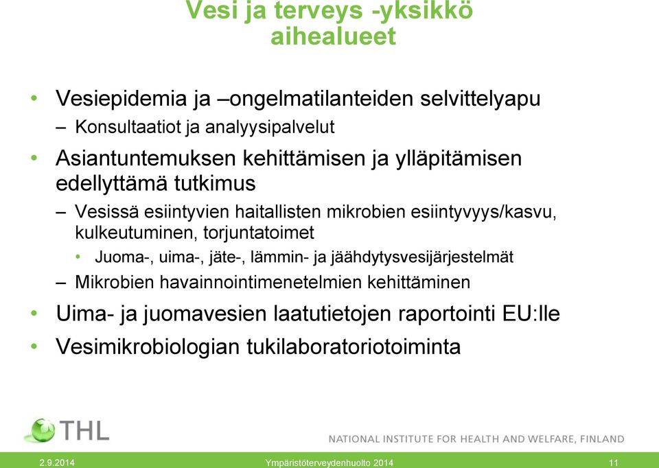 kulkeutuminen, torjuntatoimet Juoma-, uima-, jäte-, lämmin- ja jäähdytysvesijärjestelmät Mikrobien havainnointimenetelmien