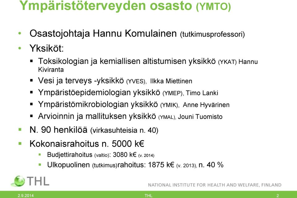 Ympäristömikrobiologian yksikkö (YMIK), Anne Hyvärinen Arvioinnin ja mallituksen yksikkö (YMAL), Jouni Tuomisto N.